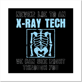 Never Lie To An X-Ray Tech Posters and Art